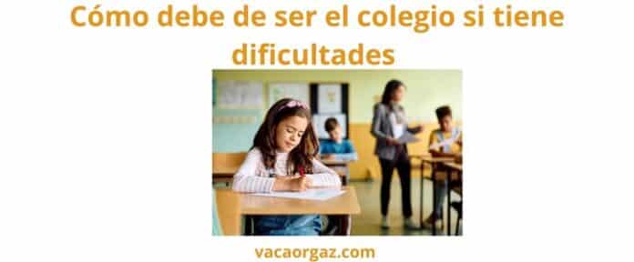 Cómo debe de ser el colegio si mi hijo tiene dificultades