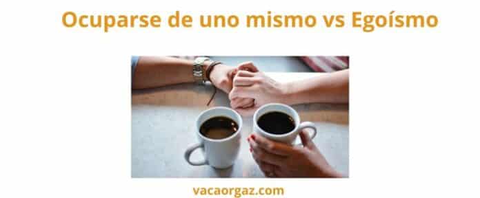 Ocuparse de uno mismo vs. egoismo