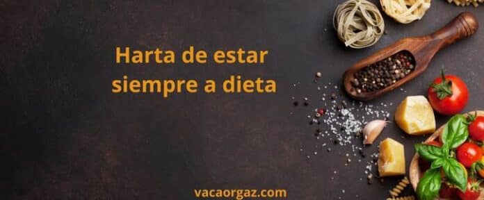 Harta estar siempre dieta