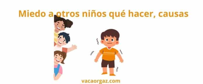 Miedo a otros niños qué hacer
