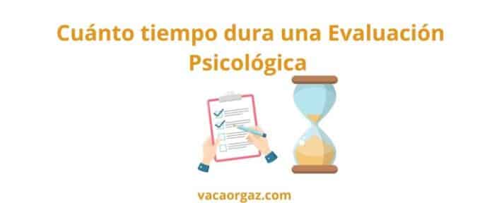 Cuánto tiempo dura una evaluación psicológica