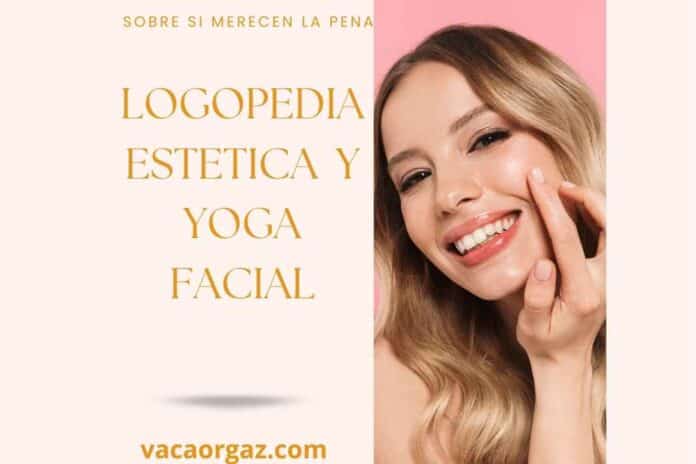 Logopedia estética qué es y yoga facial merecen la pena