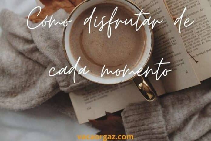 Cómo disfrutar del momento