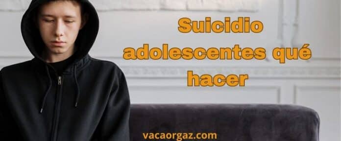 Suicidio adolescentes qué hacer
